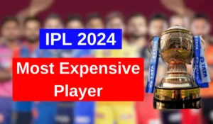 IPL 2024 के सबसे महंगे खिलाडी: Most Expensive Player in IPL 2024 List