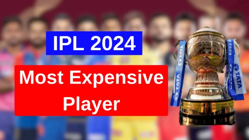 IPL 2024 के सबसे महंगे खिलाडी: Most Expensive Player in IPL 2024 List