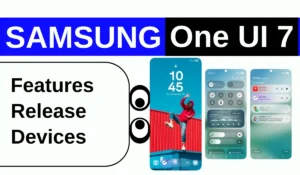 Samsung One UI 7 :रिलीज़ डेट, New AI फीचर्स और  Device List